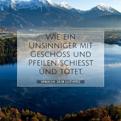 Picture 07 - Sprüche 26:18 LUTH1912 - Wie ein Unsinniger mit Geschoß und Pfeilen - Bible Verse Picture