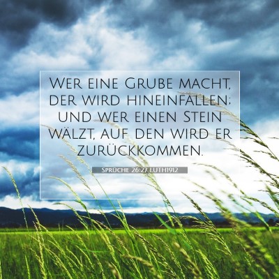Picture 07 - Sprüche 26:27 LUTH1912 - Wer eine Grube macht, der wird hineinfallen; und - Bible Verse Picture