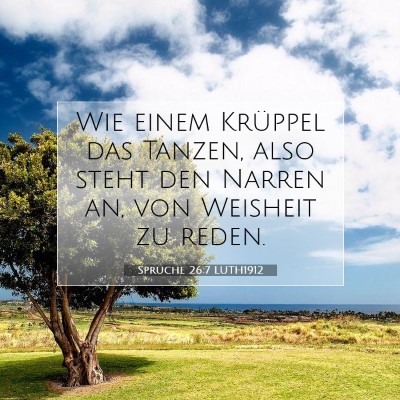 Picture 07 - Sprüche 26:7 LUTH1912 - Wie einem Krüppel das Tanzen, also steht den - Bible Verse Picture