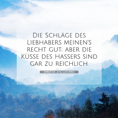 Picture 07 - Sprüche 27:6 LUTH1912 - Die Schläge des Liebhabers meinen's recht gut; - Bible Verse Picture