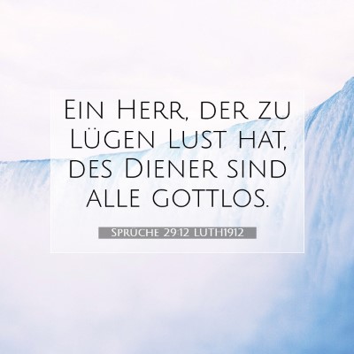 Picture 07 - Sprüche 29:12 LUTH1912 - Ein Herr, der zu Lügen Lust hat, des Diener sind - Bible Verse Picture