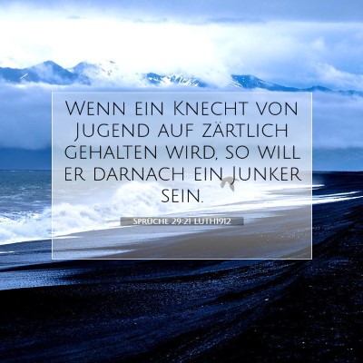 Picture 07 - Sprüche 29:21 LUTH1912 - Wenn ein Knecht von Jugend auf zärtlich gehalten - Bible Verse Picture