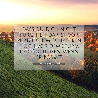 Picture 07 - Sprüche 3:25 LUTH1912 - daß du dich nicht fürchten darfst vor - Bible Verse Picture