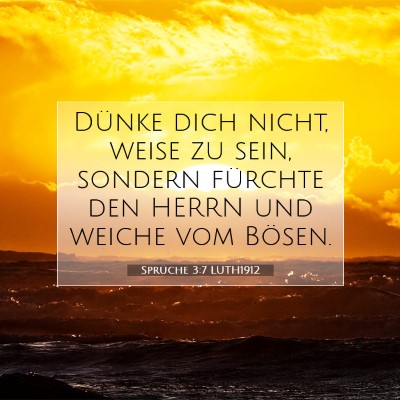 Picture 07 - Sprüche 3:7 LUTH1912 - Dünke dich nicht, weise zu sein, sondern - Bible Verse Picture
