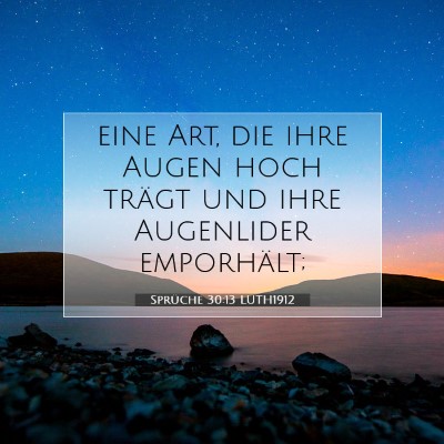 Picture 07 - Sprüche 30:13 LUTH1912 - eine Art, die ihre Augen hoch trägt und ihre - Bible Verse Picture