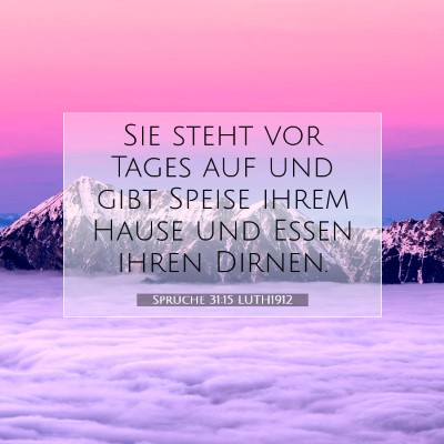 Picture 07 - Sprüche 31:15 LUTH1912 - Sie steht vor Tages auf und gibt Speise ihrem - Bible Verse Picture