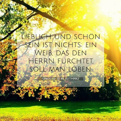Picture 07 - Sprüche 31:30 LUTH1912 - Lieblich und schön sein ist nichts; ein Weib, - Bible Verse Picture