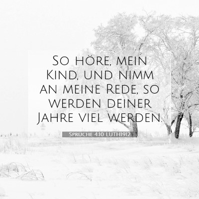 Picture 07 - Sprüche 4:10 LUTH1912 - So höre, mein Kind, und nimm an meine Rede, so - Bible Verse Picture