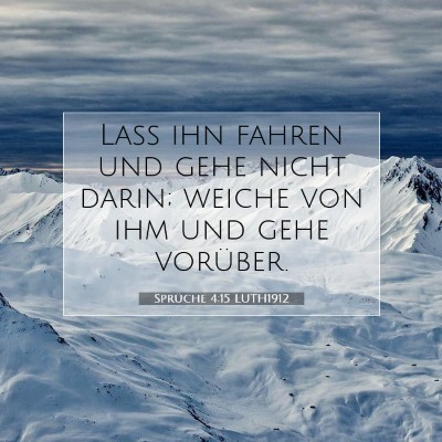 Picture 07 - Sprüche 4:15 LUTH1912 - Laß ihn fahren und gehe nicht darin; weiche von - Bible Verse Picture
