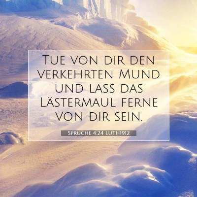 Picture 07 - Sprüche 4:24 LUTH1912 - Tue von dir den verkehrten Mund und laß das - Bible Verse Picture