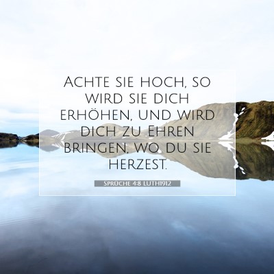 Picture 07 - Sprüche 4:8 LUTH1912 - Achte sie hoch, so wird sie dich erhöhen, und - Bible Verse Picture