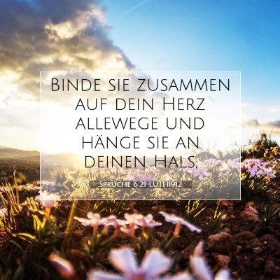 Picture 07 - Sprüche 6:21 LUTH1912 - Binde sie zusammen auf dein Herz allewege und - Bible Verse Picture