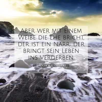Picture 07 - Sprüche 6:32 LUTH1912 - Aber wer mit einem Weibe die Ehe bricht, der ist - Bible Verse Picture