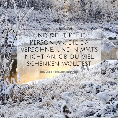 Picture 07 - Sprüche 6:35 LUTH1912 - und sieht keine Person an, die da versöhne, und - Bible Verse Picture