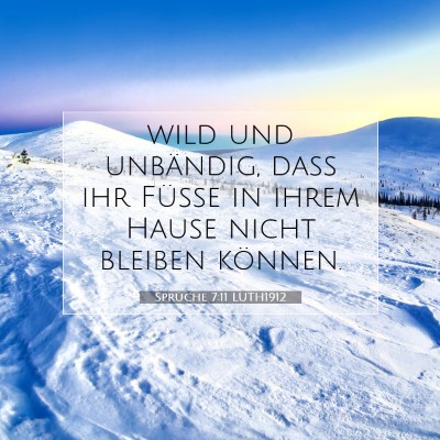 Picture 07 - Sprüche 7:11 LUTH1912 - wild und unbändig, daß ihr Füße in ihrem - Bible Verse Picture