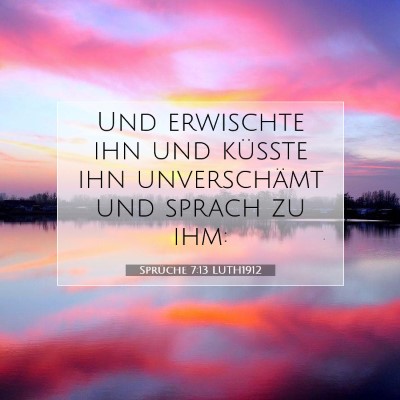 Picture 07 - Sprüche 7:13 LUTH1912 - Und erwischte ihn und küßte ihn unverschämt - Bible Verse Picture