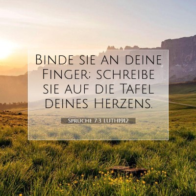 Picture 07 - Sprüche 7:3 LUTH1912 - Binde sie an deine Finger; schreibe sie auf die - Bible Verse Picture