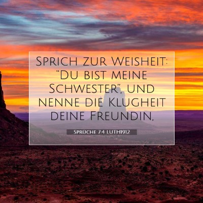 Picture 07 - Sprüche 7:4 LUTH1912 - Sprich zur Weisheit: “Du bist meine - Bible Verse Picture