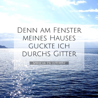 Picture 07 - Sprüche 7:6 LUTH1912 - Denn am Fenster meines Hauses guckte ich durchs - Bible Verse Picture