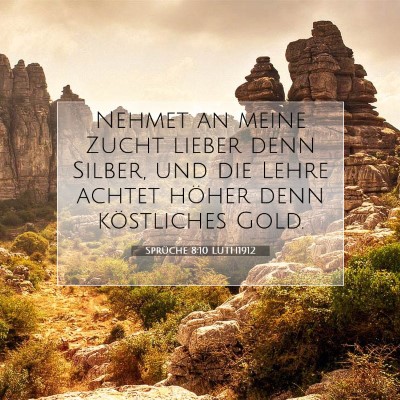 Picture 07 - Sprüche 8:10 LUTH1912 - Nehmet an meine Zucht lieber denn Silber, und die - Bible Verse Picture