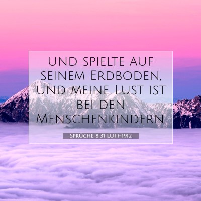 Picture 07 - Sprüche 8:31 LUTH1912 - und spielte auf seinem Erdboden, und meine Lust - Bible Verse Picture