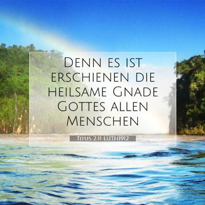 Picture 07 - Titus 2:11 LUTH1912 - Denn es ist erschienen die heilsame Gnade Gottes - Bible Verse Picture