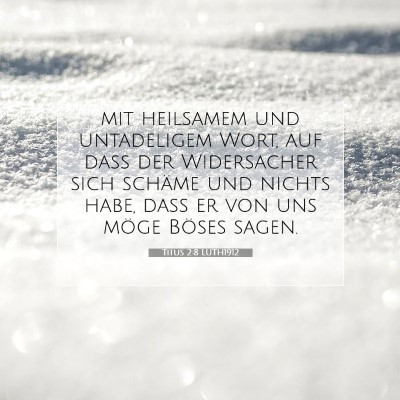 Picture 07 - Titus 2:8 LUTH1912 - mit heilsamem und untadeligem Wort, auf daß der - Bible Verse Picture