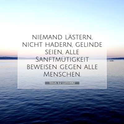 Picture 07 - Titus 3:2 LUTH1912 - niemand lästern, nicht hadern, gelinde seien, - Bible Verse Picture