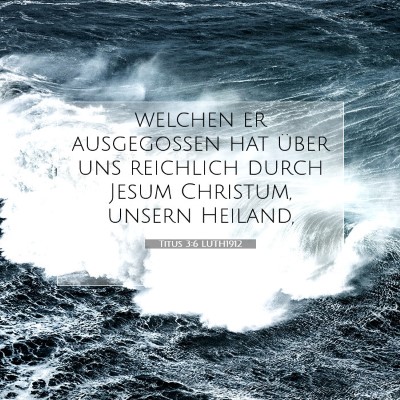Picture 07 - Titus 3:6 LUTH1912 - welchen er ausgegossen hat über uns reichlich - Bible Verse Picture