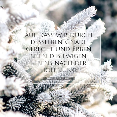 Picture 07 - Titus 3:7 LUTH1912 - auf daß wir durch desselben Gnade gerecht und - Bible Verse Picture