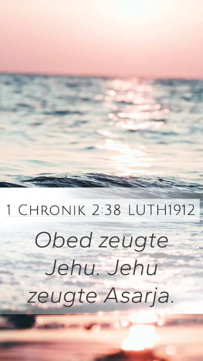 1 Chronik 2:38 LUTH1912 Mobile Phone Wallpaper - Obed zeugte Jehu. Jehu zeugte - Mobile Bible Verse Wallpaper