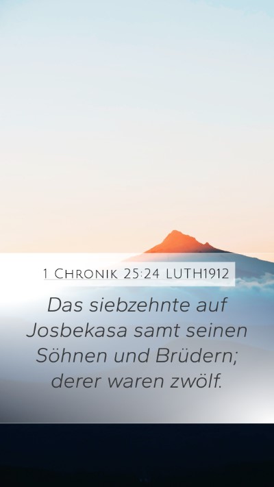 1 Chronik 25:24 LUTH1912 Mobile Phone Wallpaper - Das siebzehnte auf Josbekasa samt seinen Söhnen - Mobile Bible Verse Wallpaper