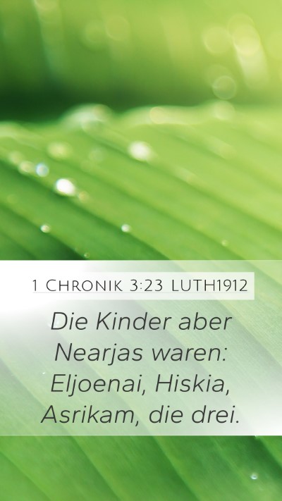 1 Chronik 3:23 LUTH1912 Mobile Phone Wallpaper - Die Kinder aber Nearjas waren: Eljoenai, Hiskia, - Mobile Bible Verse Wallpaper