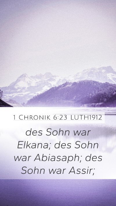 1 Chronik 6:23 LUTH1912 Mobile Phone Wallpaper - des Sohn war Elkana; des Sohn war Abiasaph; des - Mobile Bible Verse Wallpaper