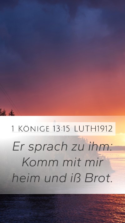 1 Könige 13:15 LUTH1912 Mobile Phone Wallpaper - Er sprach zu ihm: Komm mit mir heim und iß - Mobile Bible Verse Wallpaper