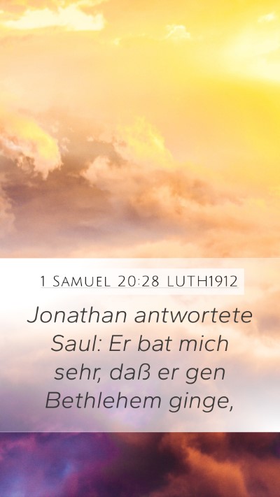 1 Samuel 20:28 LUTH1912 Mobile Phone Wallpaper - Jonathan antwortete Saul: Er bat mich sehr, daß - Mobile Bible Verse Wallpaper