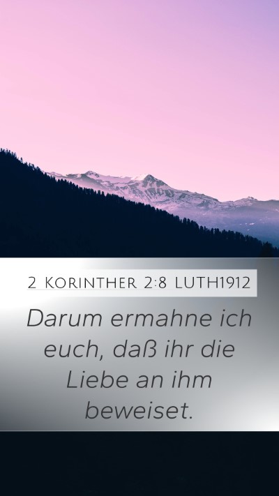 2 Korinther 2:8 LUTH1912 Mobile Phone Wallpaper - Darum ermahne ich euch, daß ihr die Liebe an ihm - Mobile Bible Verse Wallpaper