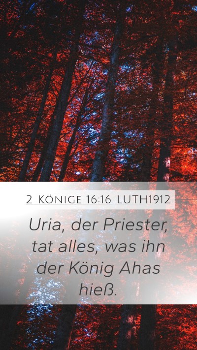 2 Könige 16:16 LUTH1912 Mobile Phone Wallpaper - Uria, der Priester, tat alles, was ihn der König - Mobile Bible Verse Wallpaper