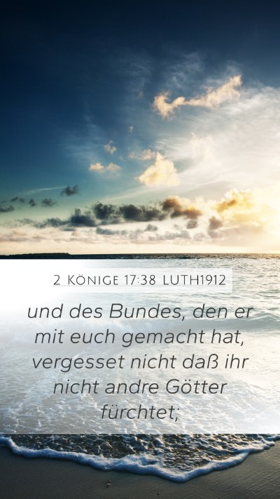 2 Könige 17:38 LUTH1912 Mobile Phone Wallpaper - und des Bundes, den er mit euch gemacht hat, - Mobile Bible Verse Wallpaper
