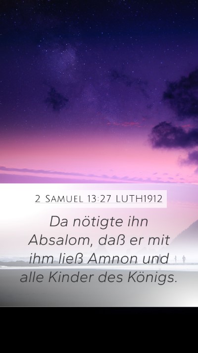 2 Samuel 13:27 LUTH1912 Mobile Phone Wallpaper - Da nötigte ihn Absalom, daß er mit ihm ließ - Mobile Bible Verse Wallpaper