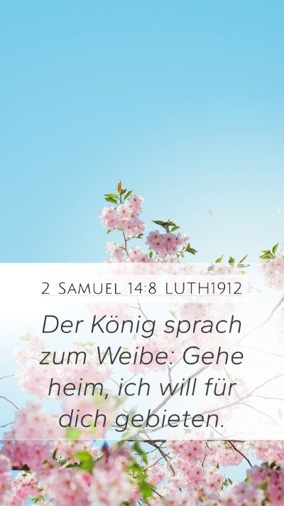 2 Samuel 14:8 LUTH1912 Mobile Phone Wallpaper - Der König sprach zum Weibe: Gehe heim, ich will - Mobile Bible Verse Wallpaper