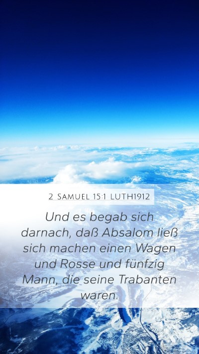 2 Samuel 15:1 LUTH1912 Mobile Phone Wallpaper - Und es begab sich darnach, daß Absalom ließ - Mobile Bible Verse Wallpaper