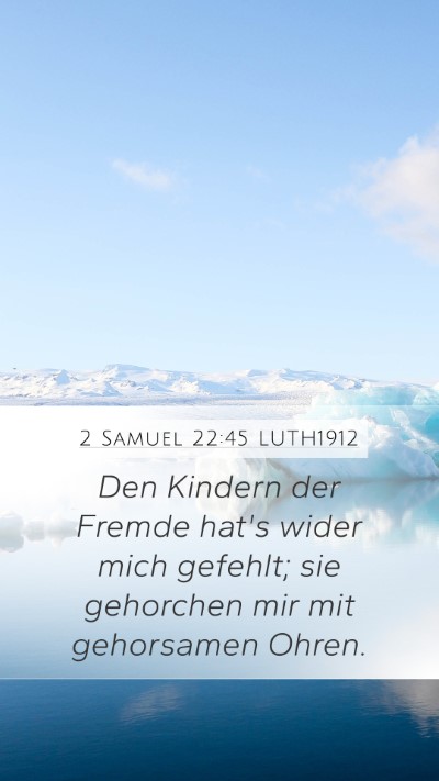 2 Samuel 22:45 LUTH1912 Mobile Phone Wallpaper - Den Kindern der Fremde hat's wider mich gefehlt; - Mobile Bible Verse Wallpaper