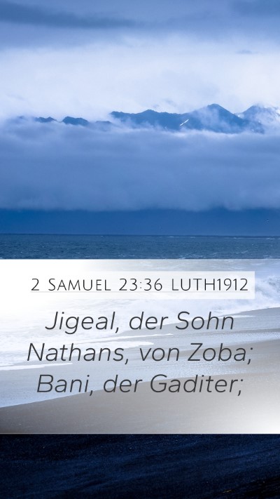 2 Samuel 23:36 LUTH1912 Mobile Phone Wallpaper - Jigeal, der Sohn Nathans, von Zoba; Bani, der - Mobile Bible Verse Wallpaper