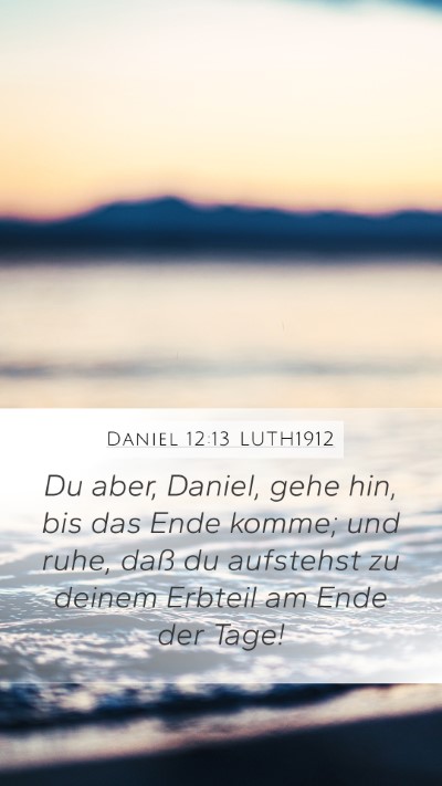 Daniel 12:13 LUTH1912 Mobile Phone Wallpaper - Du aber, Daniel, gehe hin, bis das Ende komme; - Mobile Bible Verse Wallpaper