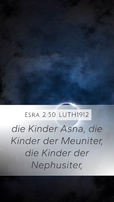 Esra 2:50 LUTH1912 Mobile Phone Wallpaper - die Kinder Asna, die Kinder der Meuniter, die - Mobile Bible Verse Wallpaper