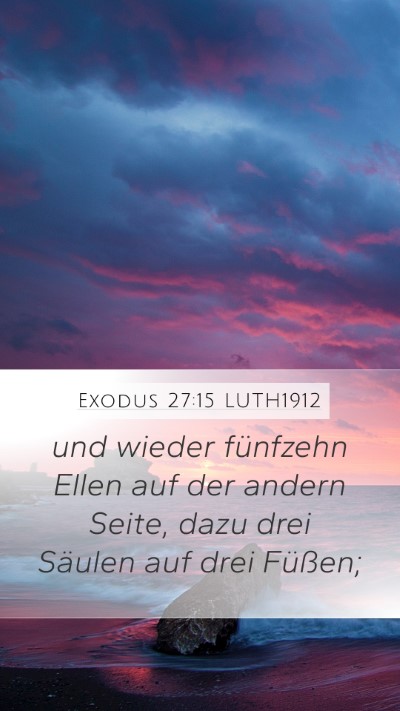Exodus 27:15 LUTH1912 Mobile Phone Wallpaper - und wieder fünfzehn Ellen auf der andern Seite, - Mobile Bible Verse Wallpaper