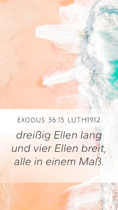 Exodus 36:15 LUTH1912 Mobile Phone Wallpaper - dreißig Ellen lang und vier Ellen breit, alle in - Mobile Bible Verse Wallpaper