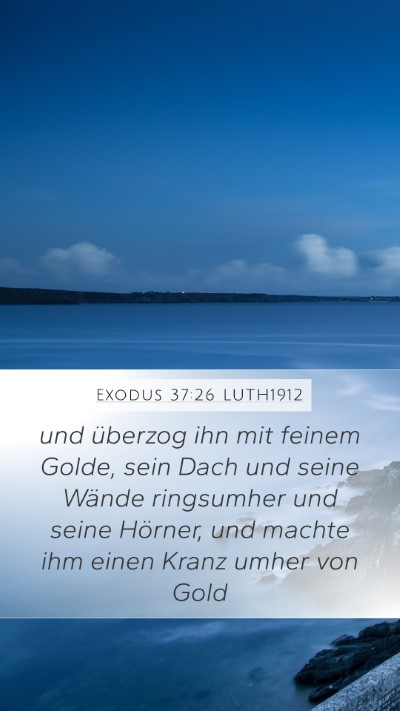 Exodus 37:26 LUTH1912 Mobile Phone Wallpaper - und überzog ihn mit feinem Golde, sein Dach und - Mobile Bible Verse Wallpaper