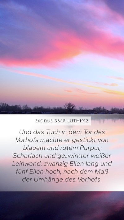 Exodus 38:18 LUTH1912 Mobile Phone Wallpaper - Und das Tuch in dem Tor des Vorhofs machte er - Mobile Bible Verse Wallpaper